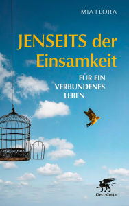 Title: Jenseits der Einsamkeit: Für ein verbundenes Leben, Author: Mia Flora