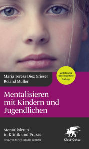 Title: Mentalisieren mit Kindern und Jugendlichen (4. Aufl.), Author: Maria Teresa Diez Grieser