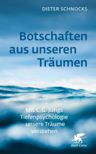 Title: Botschaften aus unseren Träumen: Mit C.G. Jungs Tiefenpsychologie unsere Träume verstehen, Author: Dieter Schnocks