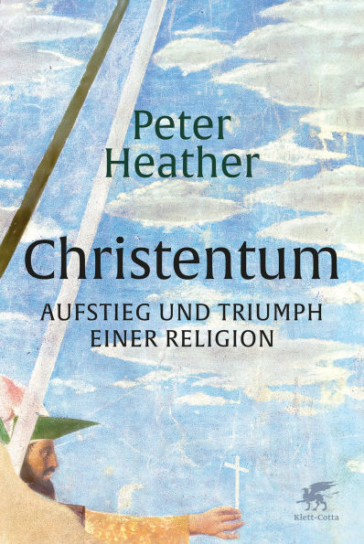 Christentum: Aufstieg und Triumph einer Religion