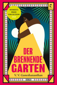 Title: Der brennende Garten: Roman, Author: V. V. Ganeshananthan