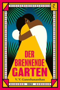 Title: Der brennende Garten: Roman, Author: V. V. Ganeshananthan