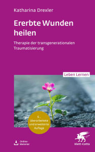 Title: Ererbte Wunden heilen: Therapie der transgenerationalen Traumatisierung, Author: Katharina Drexler