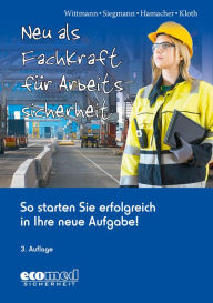 Title: Neu als Fachkraft für Arbeitssicherheit: So starten Sie erfolgreich in Ihre neue Aufgabe!, Author: Andreas Wittmann