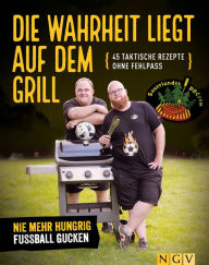 Title: Die Wahrheit liegt auf dem Grill: 45 taktische Rezepte ohne Fehlpass - Nie mehr hungrig Fußball gucken, Author: Tim Ziegeweidt