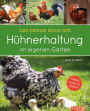 Das große Buch der Hühnerhaltung im eigenen Garten: Pflege, Haltung, Rassen