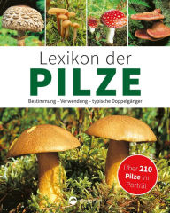Title: Lexikon der Pilze: Bestimmung, Verwendung, typische Doppelgänger, Author: Hans W. Kothe