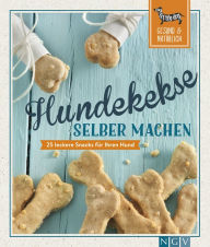 Title: Hundekekse selber machen: 25 leckere Snacks für Ihren Hund, Author: Naumann & Göbel Verlag