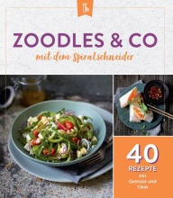 Title: Zoodles & Co. mit dem Spiralschneider: 40 Rezepte mit Gemüse und Obst, Author: Komet Verlag