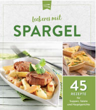Title: Leckeres mit Spargel: 45 Rezepte für Suppen, Salate und Hauptgerichte, Author: Komet Verlag