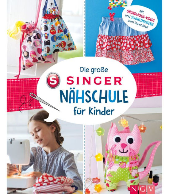 Die Große Singer Nähschule Für Kinder Mit Grundlagen Videos Und Schnittmustern Zum Download 5397