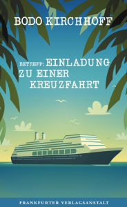 Title: Betreff: Einladung zu einer Kreuzfahrt, Author: Bodo Kirchhoff