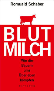 Title: Blutmilch: Wie die Bauern ums Überleben kämpfen, Author: Romuald Schaber
