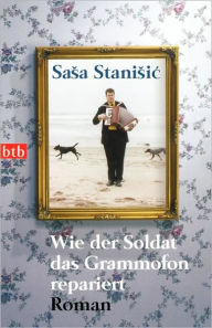Title: Wie der Soldat das Grammofon repariert (How the Soldier Repairs the Gramophone), Author: Sasa Stanisic