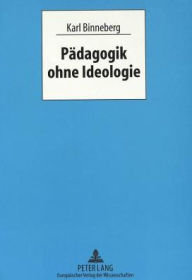 Title: Paedagogik ohne Ideologie, Author: Karl Binneberg