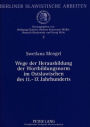Wege der Herausbildung der Wortbildungsnorm im Ostslawischen des 11.-17. Jahrhunderts: Eine Vergleichsstudie der Schriftsprache der Kiever Rus' zu der der Moskauer Rus', dem Altukrainischen und dem Altweissrussischen des 15.-17. Jahrhunderts unter Berueck