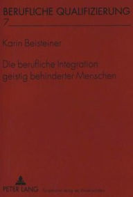 Title: Die berufliche Integration geistig behinderter Menschen, Author: Karin Beisteiner