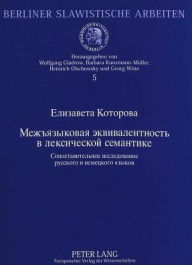 Title: Zwischensprachliche Aequivalenz in der lexikalischen Semantik: Eine vergleichende Studie des Russischen und Deutschen, Author: Elizaveta Kotorova