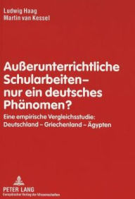 Title: Ausserunterrichtliche Schularbeiten - nur ein deutsches Phaenomen?: Eine empirische Vergleichsstudie: Deutschland - Griechenland - Aegypten, Author: Ludwig Haag