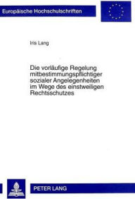 Die vorlaeufige Regelung mitbestimmungspflichtiger sozialer Angelegenheiten im Wege des einstweiligen Rechtsschutzes