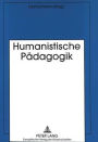 Humanistische Paedagogik: Anspruch, Moeglichkeiten und Gefaehrdungen am Ausgang des 20. Jahrhunderts. Festschrift zum 68. Geburtstag von Ernst Hojer