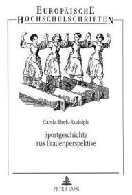 Title: Sportgeschichte aus Frauenperspektive: Eine Moeglichkeit fuer Maedchen zur geschlechtsspezifischen Identitaetsfindung im Rahmen des Schulsports, Author: Carola Merk-Rudolph