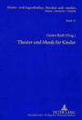Theater und Musik fuer Kinder: Beitraege und Quellen zu Herfurtner, Hiller, Ponsioen, Schwaen, zum Kinderschauspiel und Figurentheater