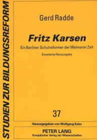 Title: Fritz Karsen: Ein Berliner Schulreformer der Weimarer Zeit. Erweiterte Neuausgabe, Author: Gerd Radde