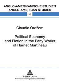 Title: Political Economy and Fiction in the Early Works of Harriet Martineau, Author: Claudia Orazem