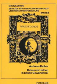 Title: Bekannte Helden in neuen Gewaendern?: Intertextuelles Erzaehlen im 'Biterolf und Dietleib' sowie am Beispiel Keies und Gaweins im 'Lanzelet', 'Wigalois' und der 'Crone', Author: Andreas Daiber