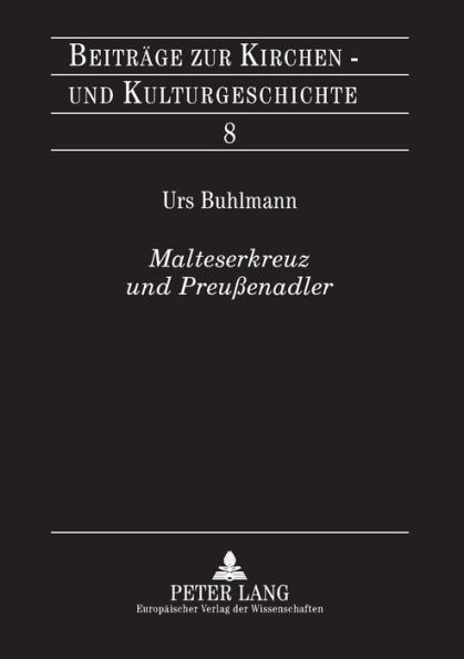 Malteserkreuz und Preussenadler: Ein Beitrag zur Gruendungsgeschichte der Genossenschaft der Rheinisch-Westfaelischen Malteser-Devotionsritter