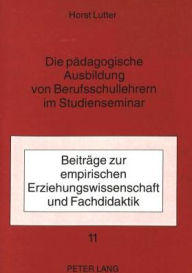 Title: Die paedagogische Ausbildung von Berufsschullehrern im Studienseminar, Author: Horst Lutter