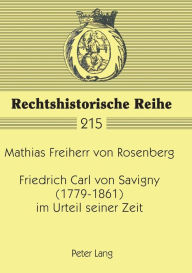 Title: Friedrich Carl von Savigny (1779-1861) im Urteil seiner Zeit, Author: Mathias von Rosenberg