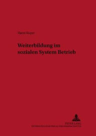 Title: Weiterbildung im sozialen System Betrieb, Author: Harm Kuper