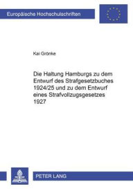 Die Haltung Hamburgs zu dem Entwurf des Strafgesetzbuches 1924/25 und zu dem Entwurf eines Strafvollzugsgesetzes 1927
