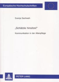 Title: «Schaetzle hinsitze!»: Kommunikation in der Altenpflege, Author: Svenja Sachweh