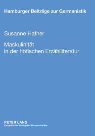 Title: Maskulinitaet in der hoefischen Erzaehlliteratur, Author: Susanne Hafner