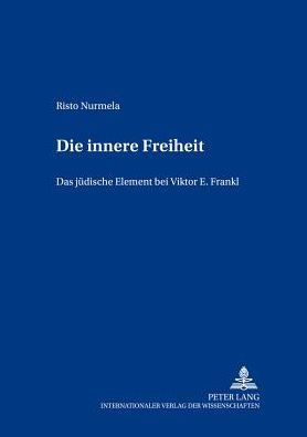 Die innere Freiheit: Das juedische Element bei Viktor E. Frankl