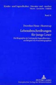 Title: Lebensbeschreibungen fuer junge Leser: Die Biographie als Gattung der Jugendliteratur - am Beispiel von Frauenbiographien, Author: Dorothee Hesse-Hoerstrup