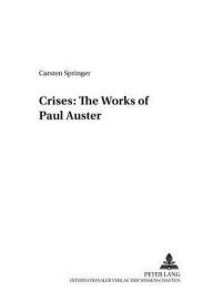 Title: Crises: The Works of Paul Auster, Author: Carsten Springer