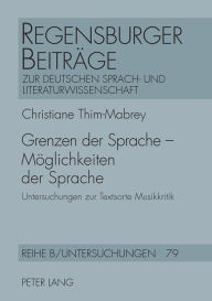 Title: Grenzen der Sprache - Moeglichkeiten der Sprache: Untersuchungen zur Textsorte Musikkritik, Author: Christiane Thim-Mabrey
