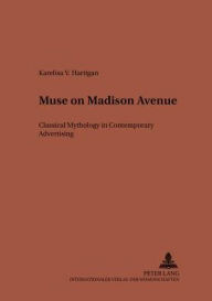 Muse on Madison Avenue: Classical Mythology in Contemporary Advertising