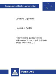 Title: Lucani e Brettii: Ricerche sulla storia politica e istituzionale di due popoli dell'Italia antica (V-III sec.a.C.), Author: Loredana Cappelletti