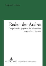 Title: Reden der Araber: Die politische hu?ba in der klassischen arabischen Literatur, Author: Stephan Dähne