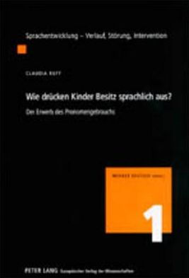 Wie druecken Kinder Besitz sprachlich aus?: Der Erwerb des Pronomengebrauchs