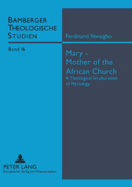 Title: Mary - Mother of the African Church: A Theological Inculturation of Mariology, Author: Ferdinand Nwaigbo