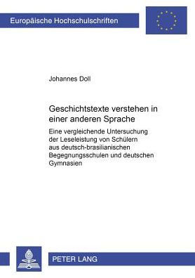 Geschichtstexte verstehen in einer anderen Sprache: Eine vergleichende Untersuchung der Leseleistung von Schuelern aus deutsch-brasilianischen Begegnungsschulen und deutschen Gymnasien