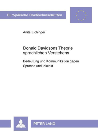 Donald Davidsons Theorie sprachlichen Verstehens: Bedeutung und Kommunikation gegen Sprache und Idiolekt