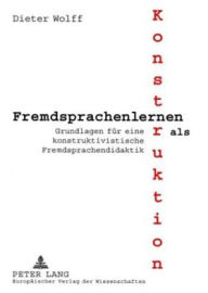 Title: Fremdsprachenlernen als Konstruktion: Grundlagen fuer eine konstruktivistische Fremdsprachendidaktik, Author: Dieter Wolff