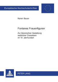 Title: Fontanes Frauenfiguren: Zur literarischen Gestaltung weiblicher Charaktere im 19. Jahrhundert, Author: Karen Bauer